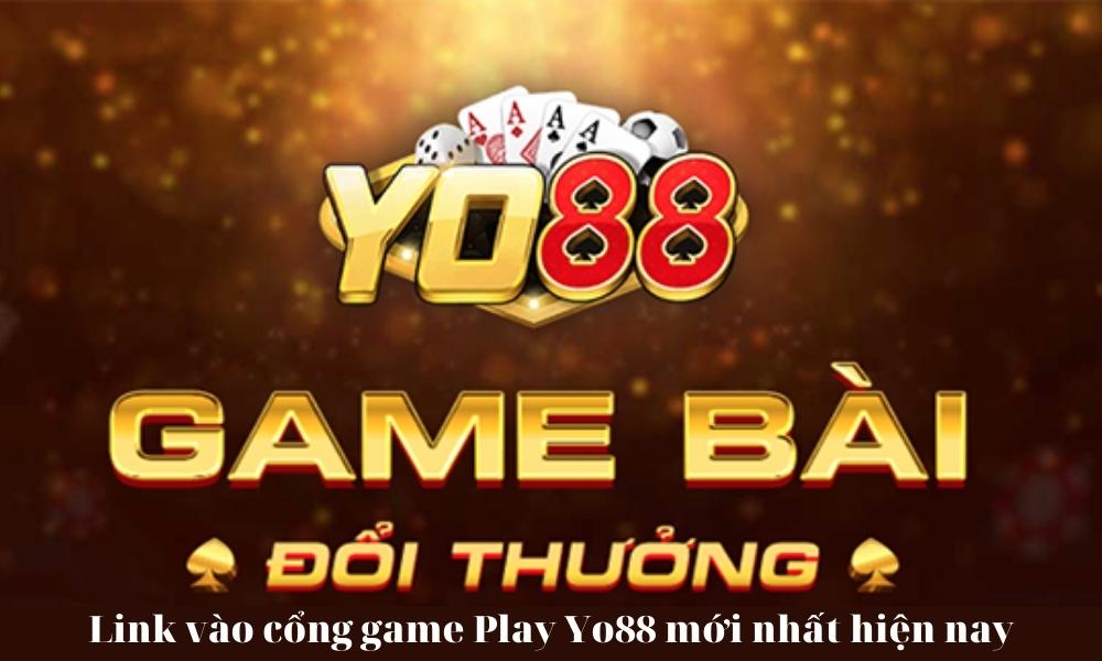 Link vào cổng game Play Yo88 mới nhất hiện nay